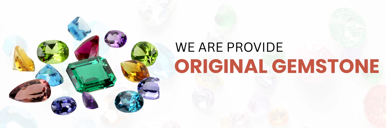 हमारे यहाँ ORIGINAL GEMSTONE मिलते हैं